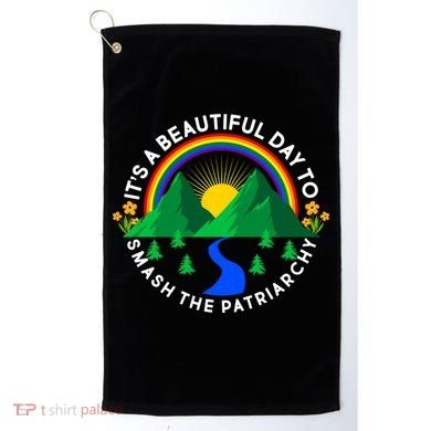 It's A Beautiful Day To Smash The Patriarchy Golf Towel