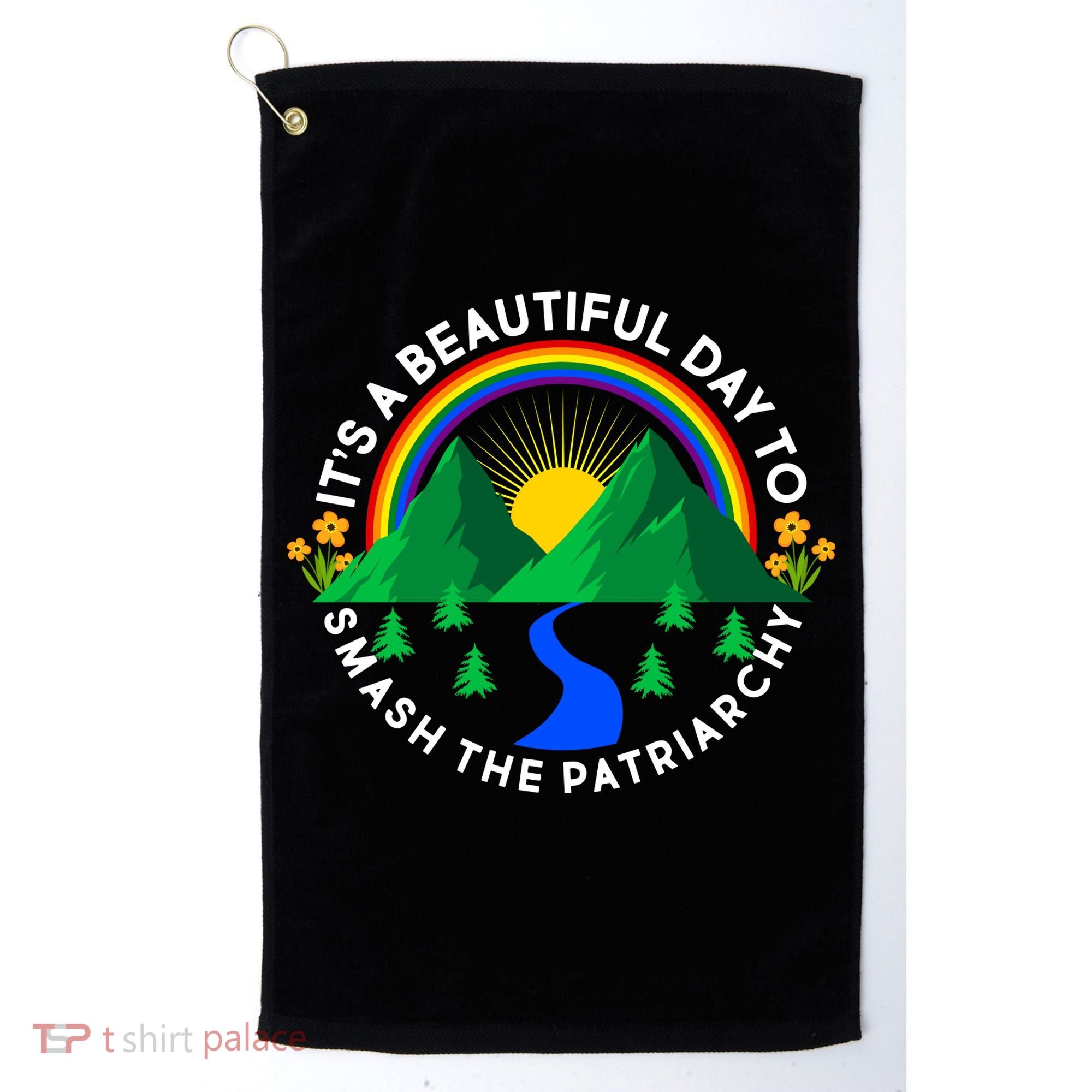 It's A Beautiful Day To Smash The Patriarchy Golf Towel