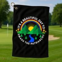 It's A Beautiful Day To Smash The Patriarchy Golf Towel thumb 1