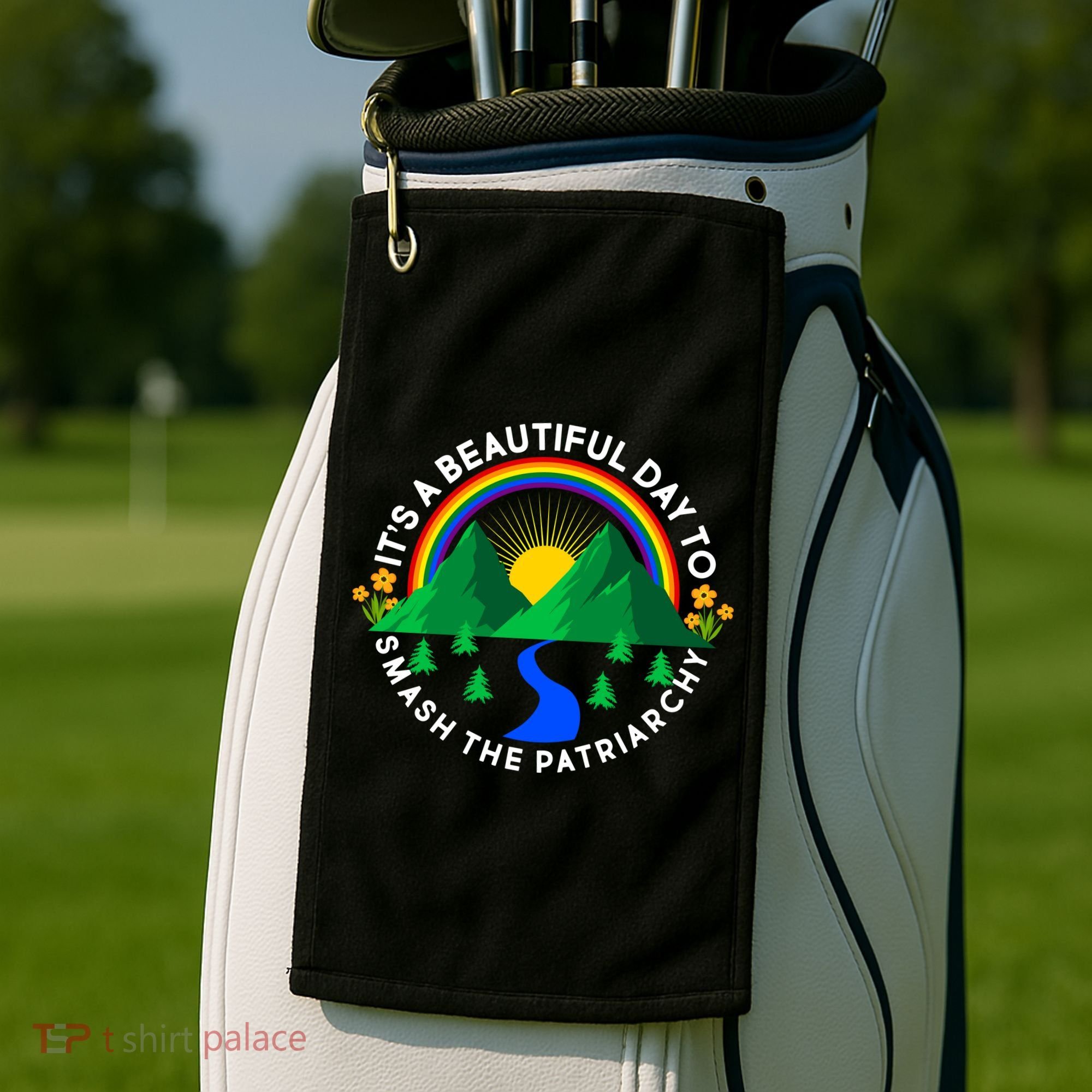 It's A Beautiful Day To Smash The Patriarchy Golf Towel