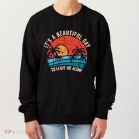 ItS A Beautiful Day To Leave Me Alone Funny Anti Social Women's Sweatshirt thumb 0