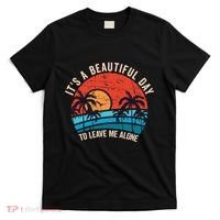 ItS A Beautiful Day To Leave Me Alone Funny Anti Social T-Shirt thumb 0