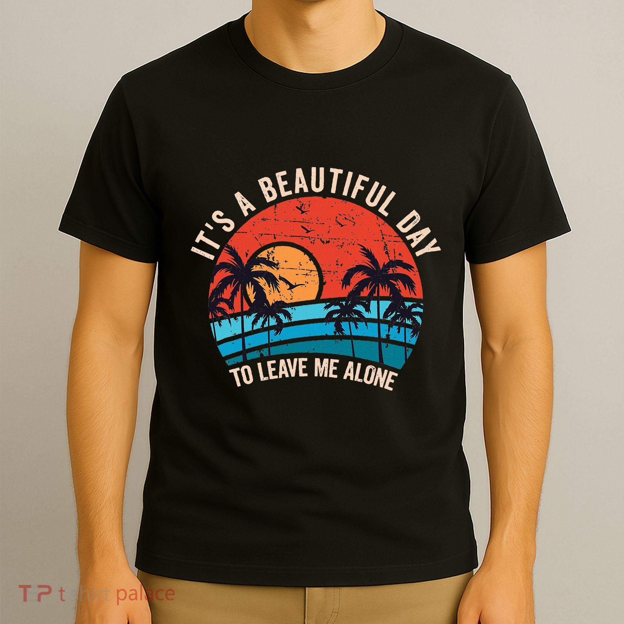 ItS A Beautiful Day To Leave Me Alone Funny Anti Social T-Shirt