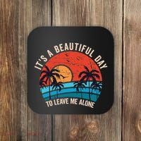 ItS A Beautiful Day To Leave Me Alone Funny Anti Social Coaster thumb 0