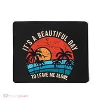 ItS A Beautiful Day To Leave Me Alone Funny Anti Social Mousepad thumb 0