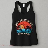 ItS A Beautiful Day To Leave Me Alone Funny Anti Social Women's Tank Top thumb 3