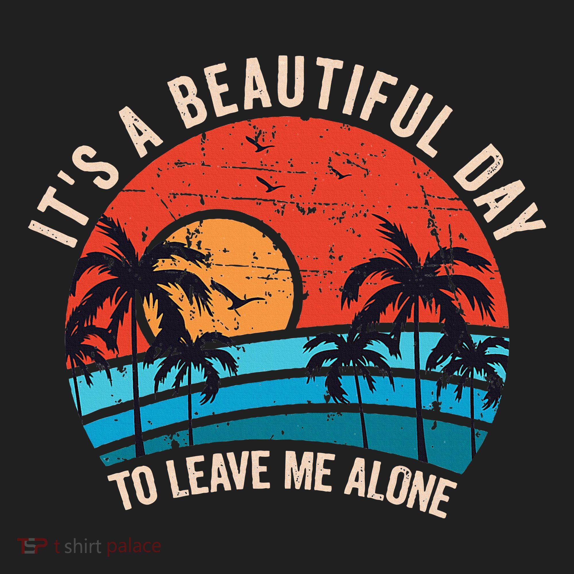 ItS A Beautiful Day To Leave Me Alone Funny Anti Social Hat