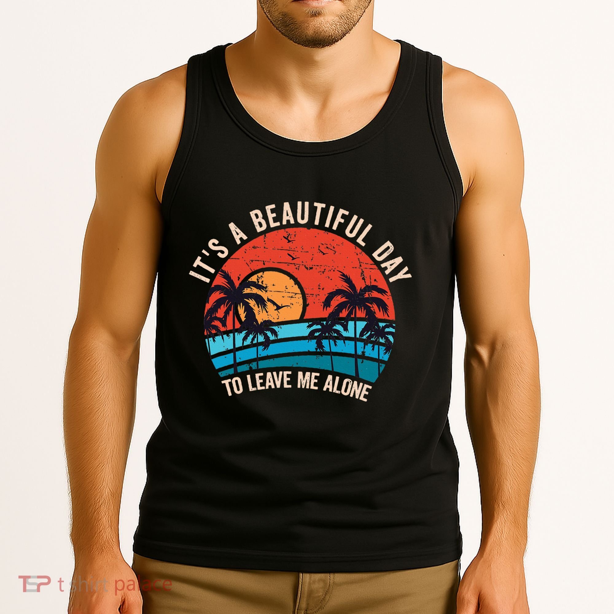 ItS A Beautiful Day To Leave Me Alone Funny Anti Social Tank Top