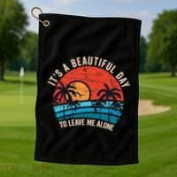 ItS A Beautiful Day To Leave Me Alone Funny Anti Social Golf Towel thumb 1
