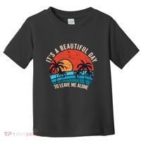 ItS A Beautiful Day To Leave Me Alone Funny Anti Social Toddler T-Shirt thumb 0