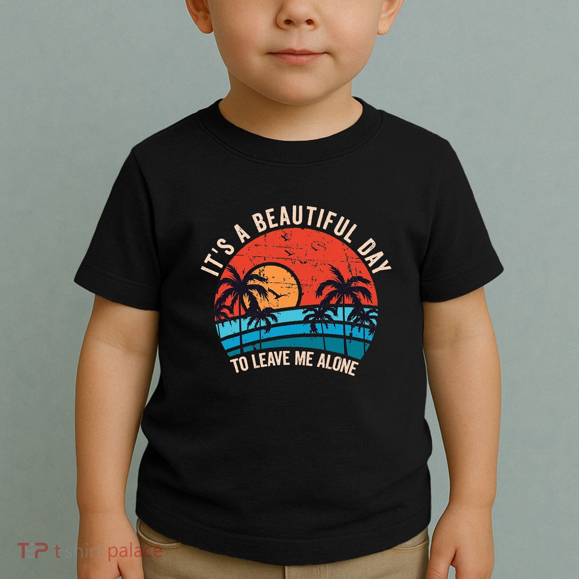 ItS A Beautiful Day To Leave Me Alone Funny Anti Social Toddler T-Shirt