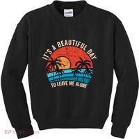 ItS A Beautiful Day To Leave Me Alone Funny Anti Social Kids Sweatshirt thumb 0