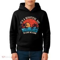 ItS A Beautiful Day To Leave Me Alone Funny Anti Social Kids Hoodie thumb 4