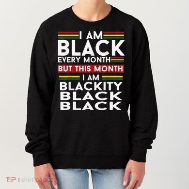 I Am Black Every Month Juneteenth Blackity Women's Sweatshirt