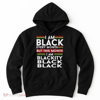 I Am Black Every Month Juneteenth Blackity Hoodie