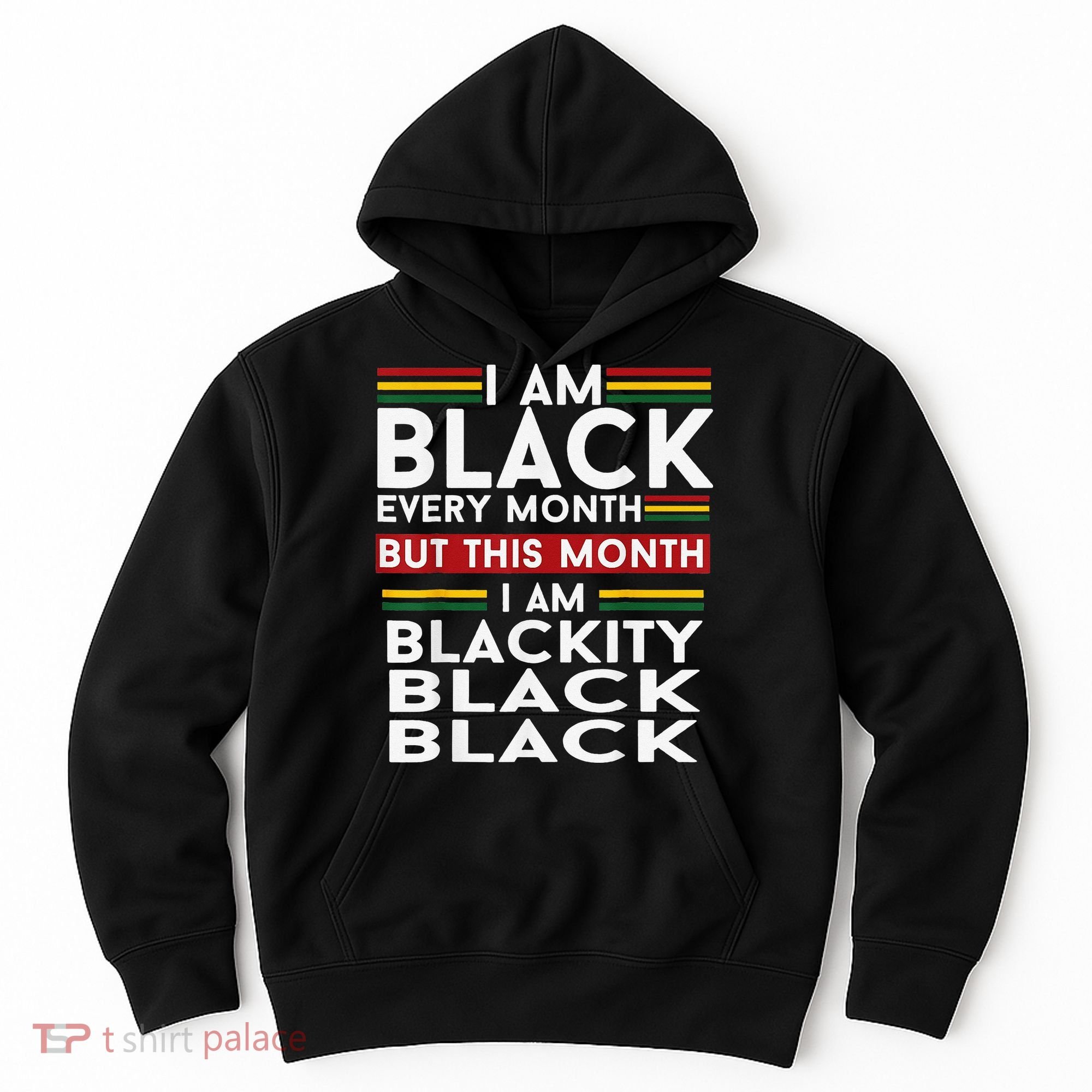 I Am Black Every Month Juneteenth Blackity Hoodie