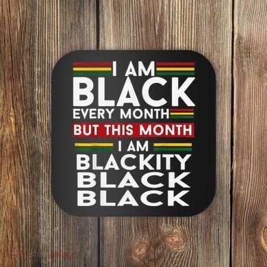 I Am Black Every Month Juneteenth Blackity Coaster