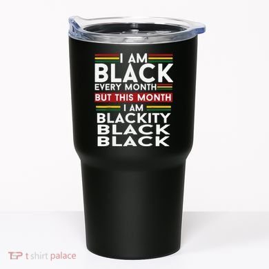 I Am Black Every Month Juneteenth Blackity Tumbler