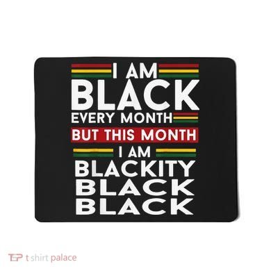 I Am Black Every Month Juneteenth Blackity Mousepad
