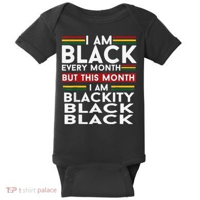 I Am Black Every Month Juneteenth Blackity Baby Bodysuit