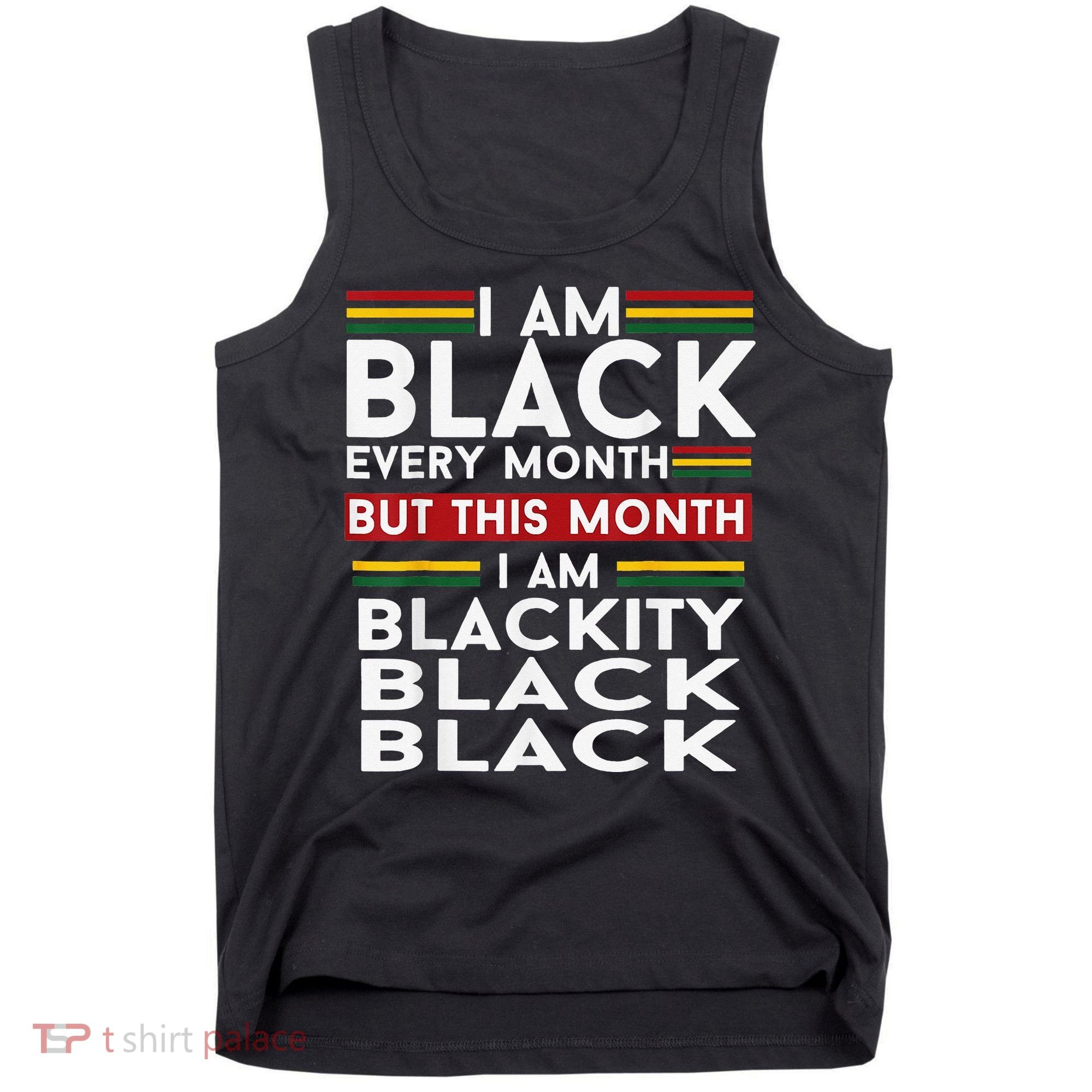 I Am Black Every Month Juneteenth Blackity Tank Top