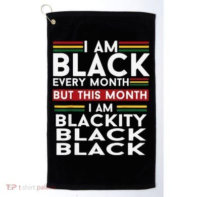 I Am Black Every Month Juneteenth Blackity Golf Towel