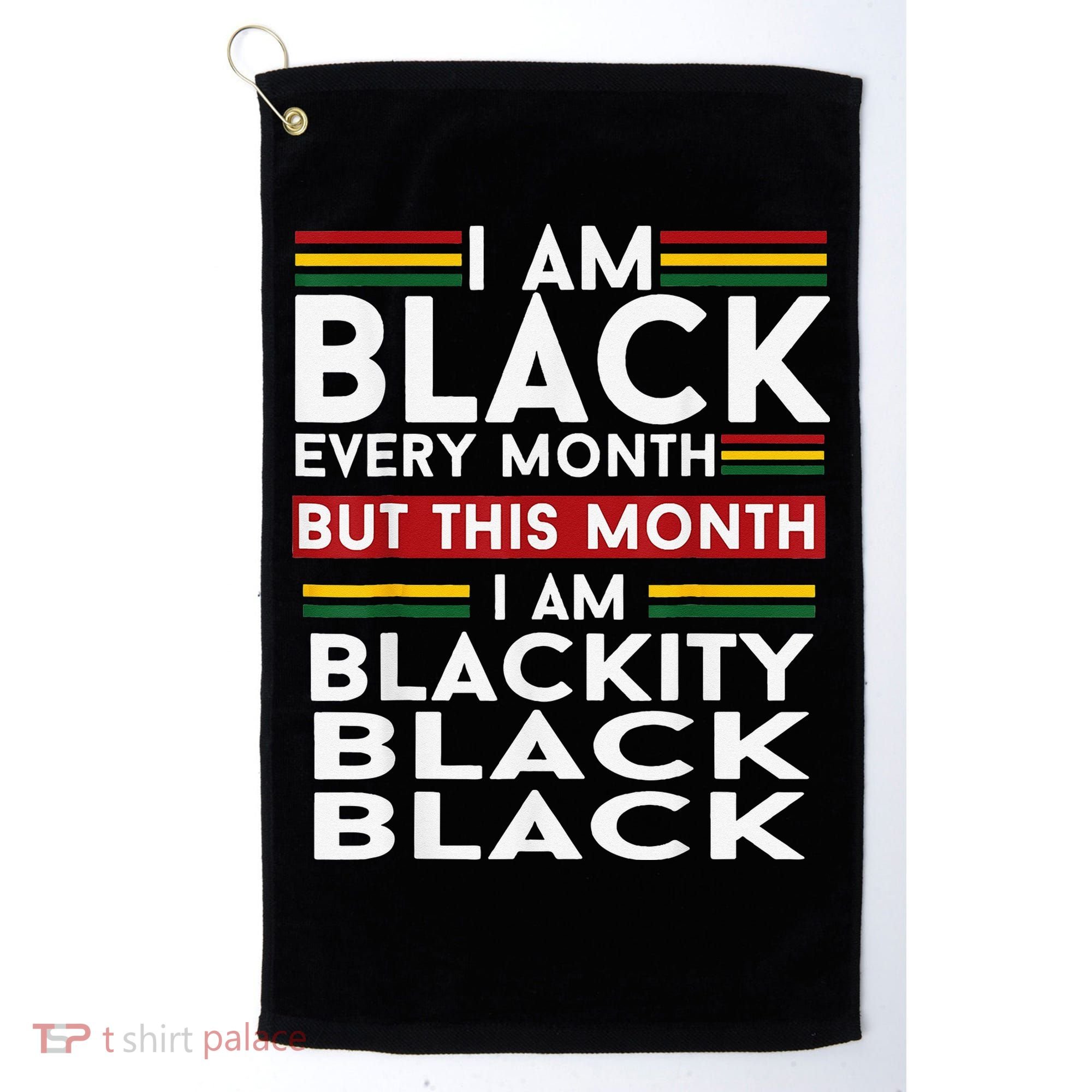 I Am Black Every Month Juneteenth Blackity Golf Towel