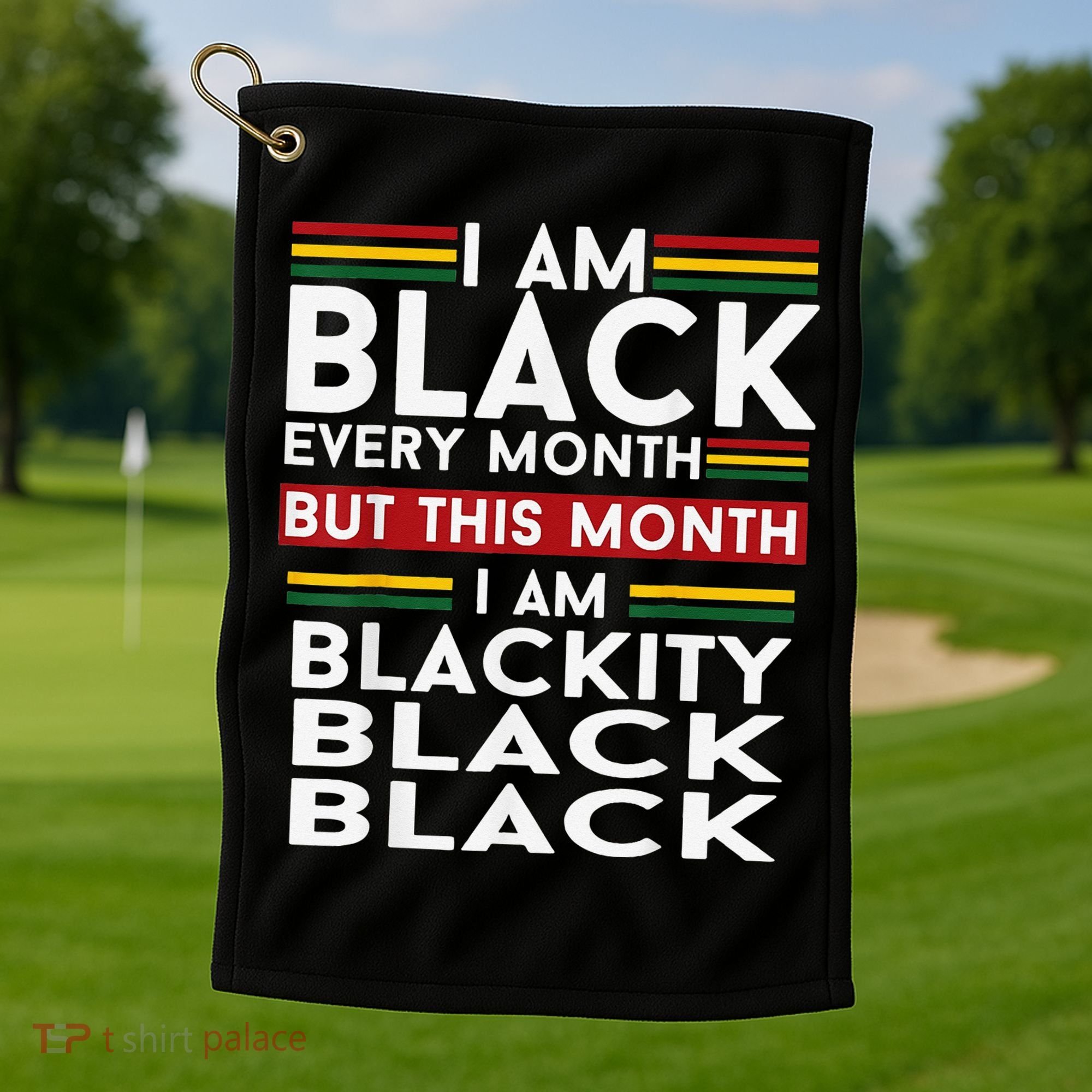 I Am Black Every Month Juneteenth Blackity Golf Towel