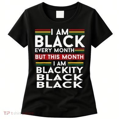 I Am Black Every Month Juneteenth Blackity Women's T-Shirt