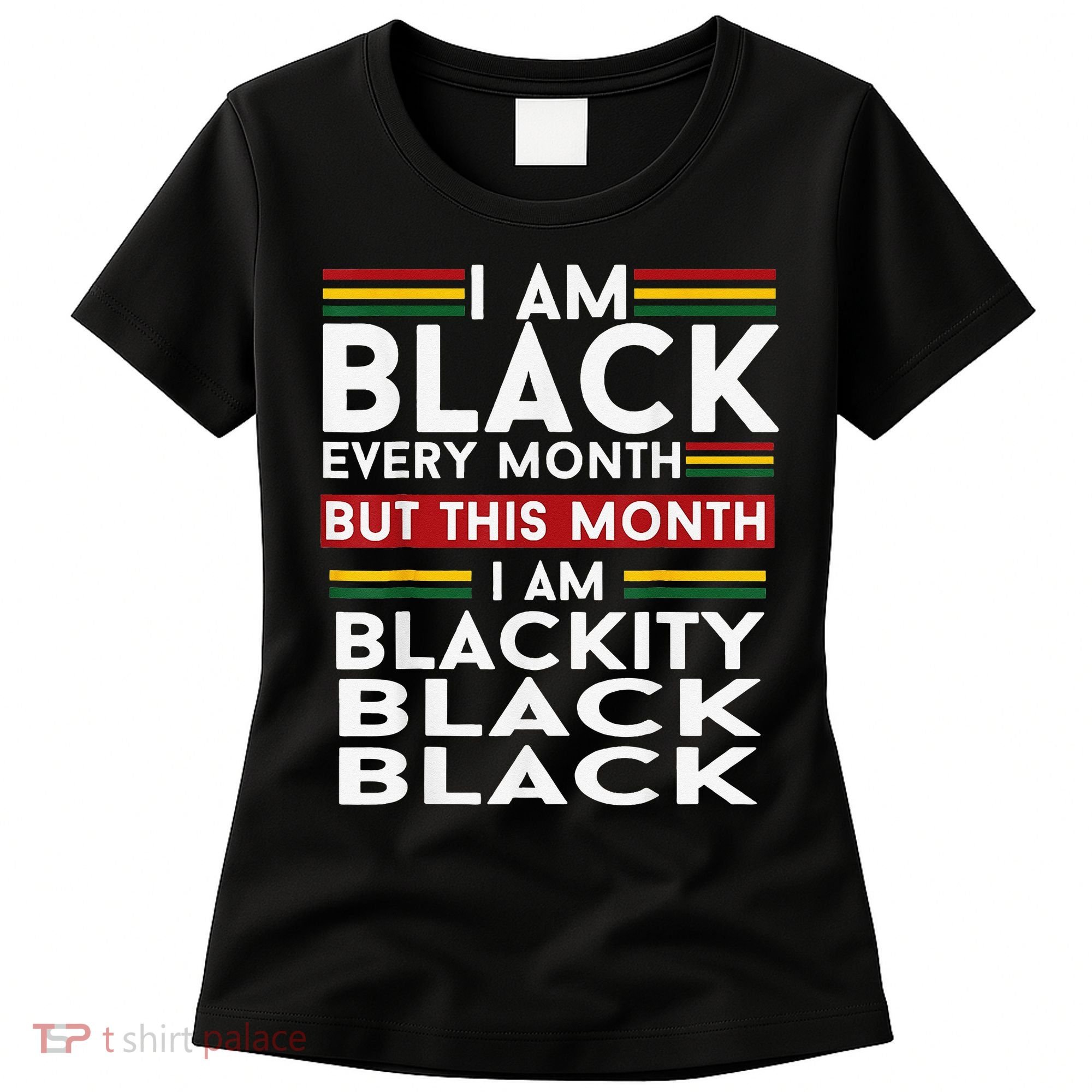 I Am Black Every Month Juneteenth Blackity Women's T-Shirt