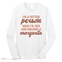 Im A Better Person When Im Tan And Holding A Margarita Summer Long Sleeve Shirt thumb 0