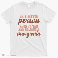 Im A Better Person When Im Tan And Holding A Margarita Summer T-Shirt thumb 0
