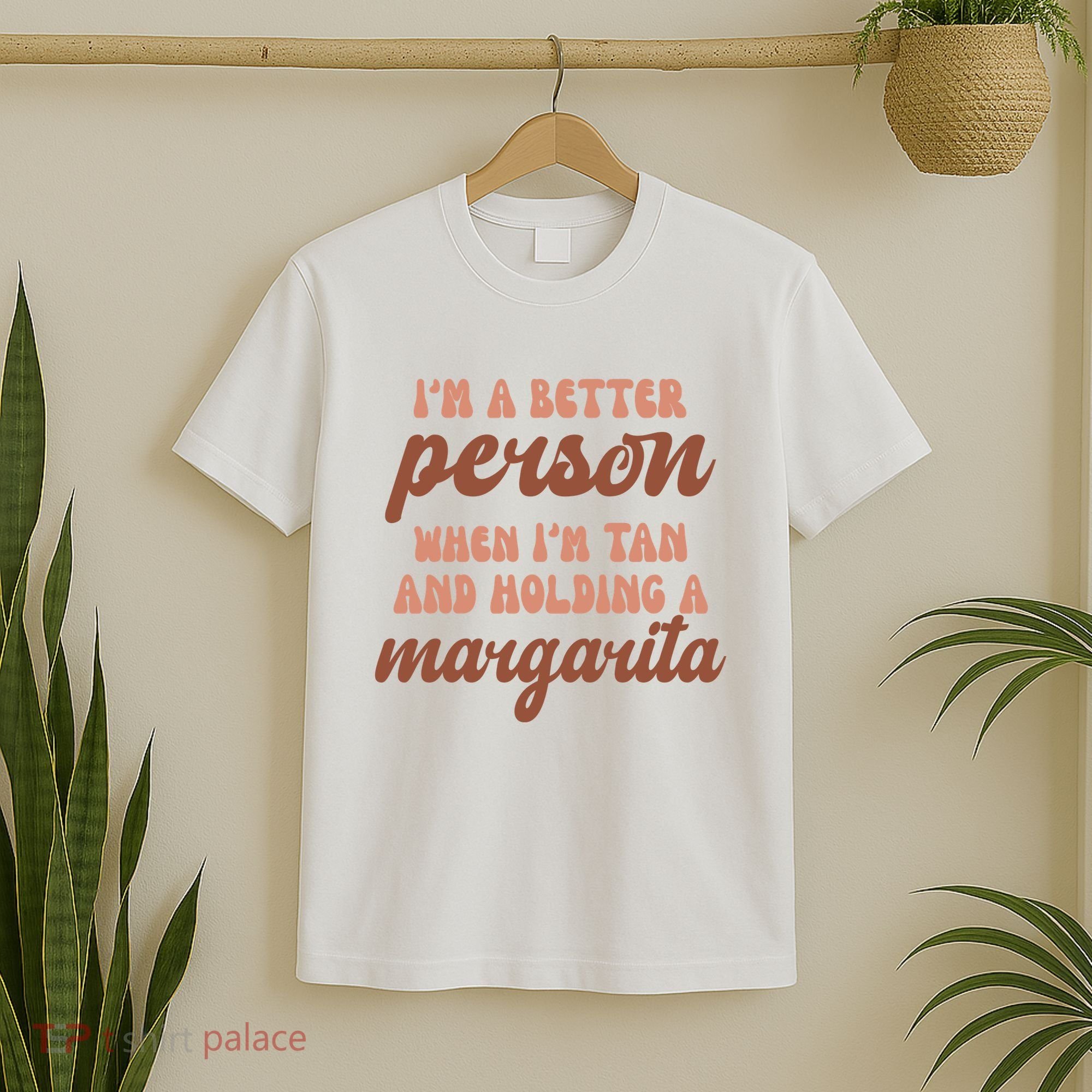 Im A Better Person When Im Tan And Holding A Margarita Summer T-Shirt