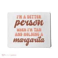 Im A Better Person When Im Tan And Holding A Margarita Summer Mousepad thumb 0