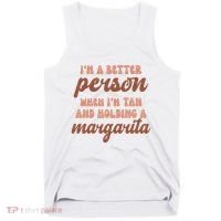 Im A Better Person When Im Tan And Holding A Margarita Summer Tank Top thumb 0