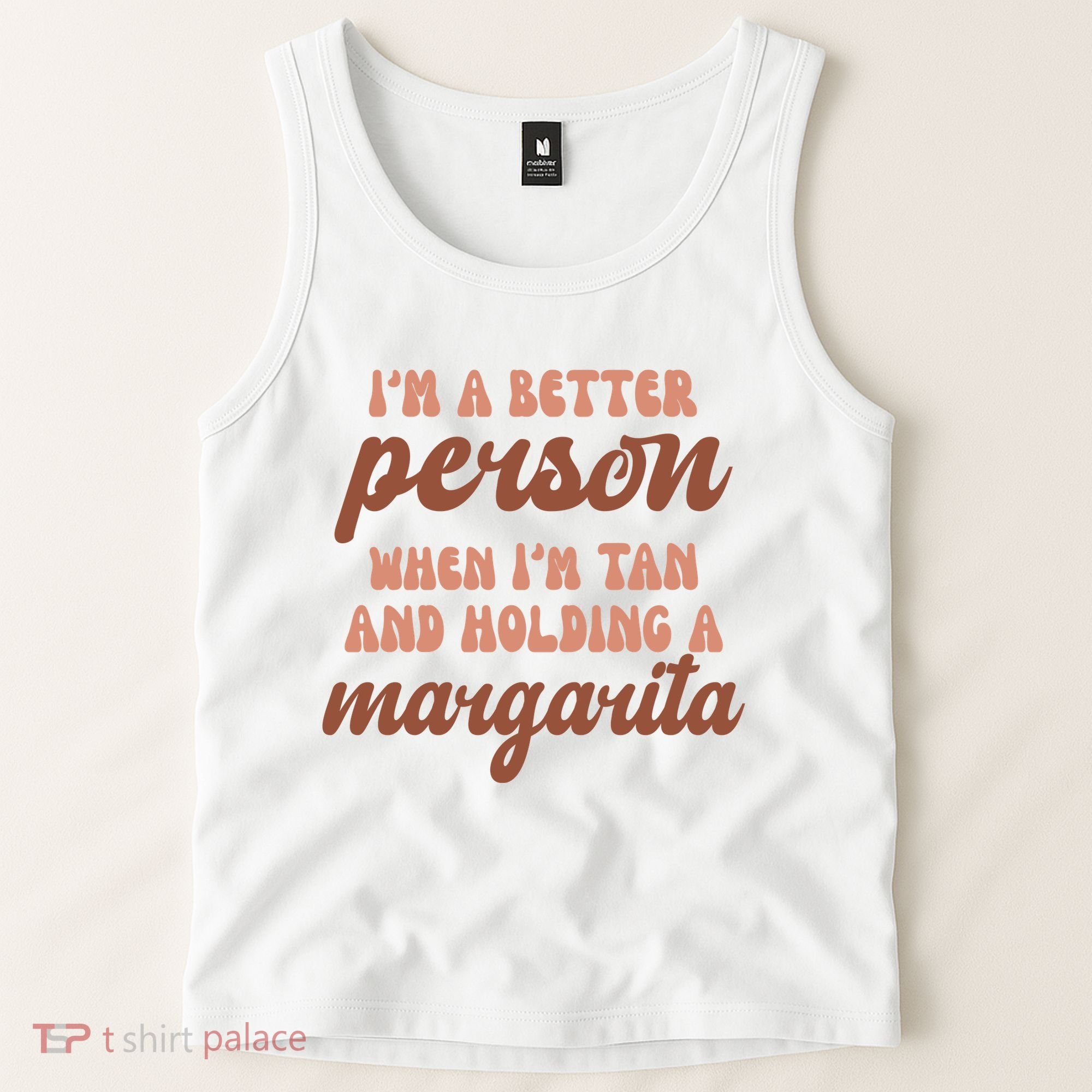 Im A Better Person When Im Tan And Holding A Margarita Summer Tank Top