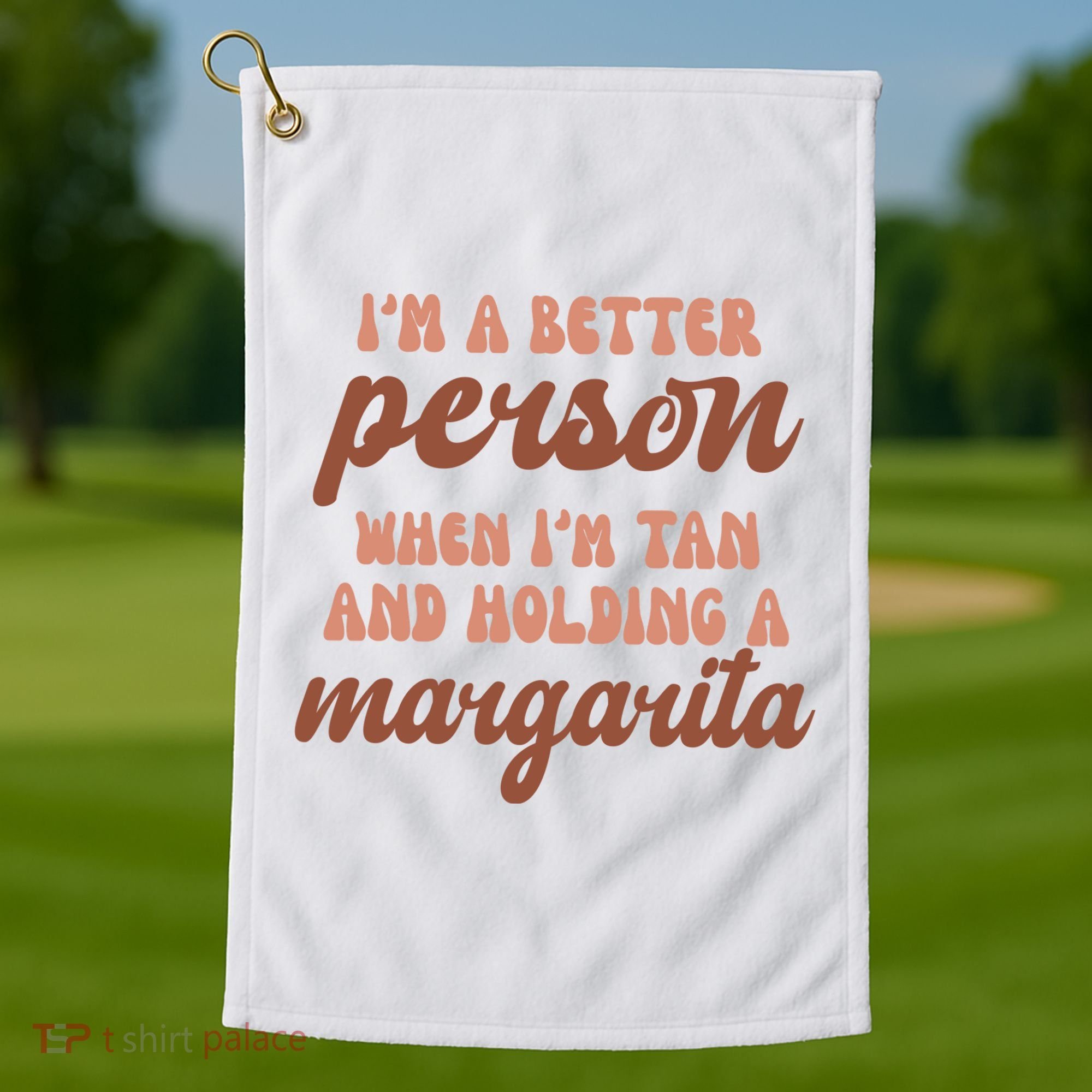 Im A Better Person When Im Tan And Holding A Margarita Summer Golf Towel