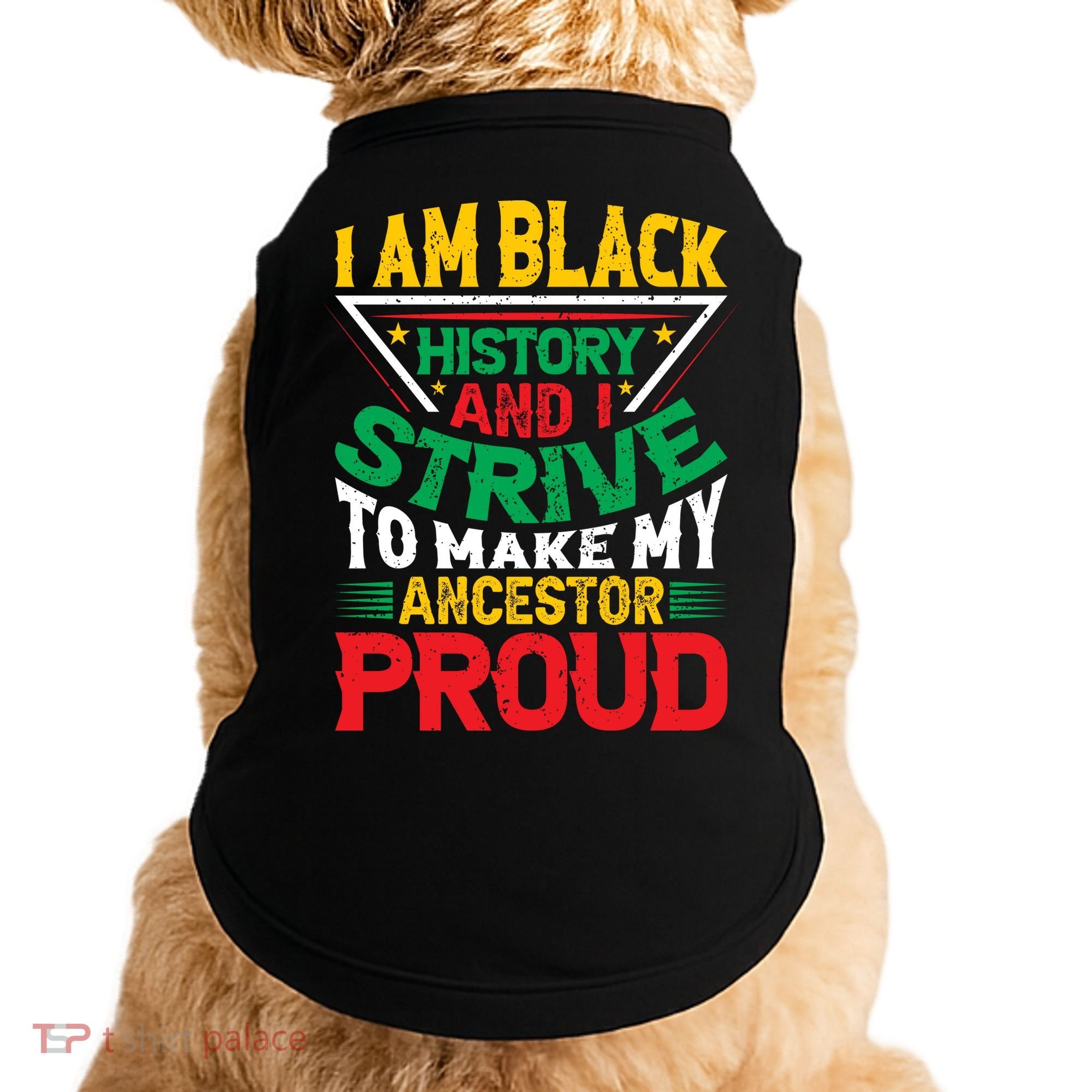 I Am Black History And I Strive To Make My Ancestor Proud Gift Doggie Tank