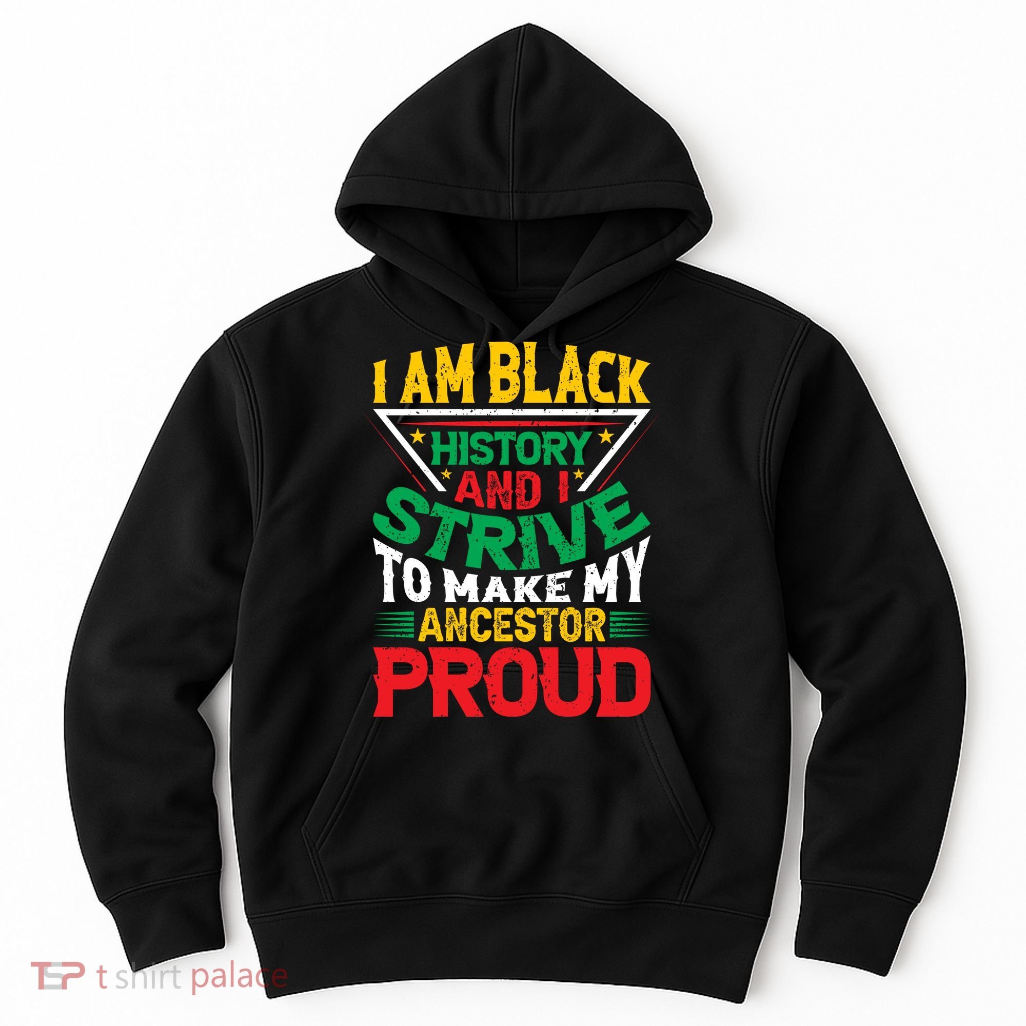I Am Black History And I Strive To Make My Ancestor Proud Gift Hoodie
