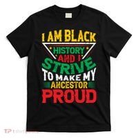 I Am Black History And I Strive To Make My Ancestor Proud Gift T-Shirt thumb 0