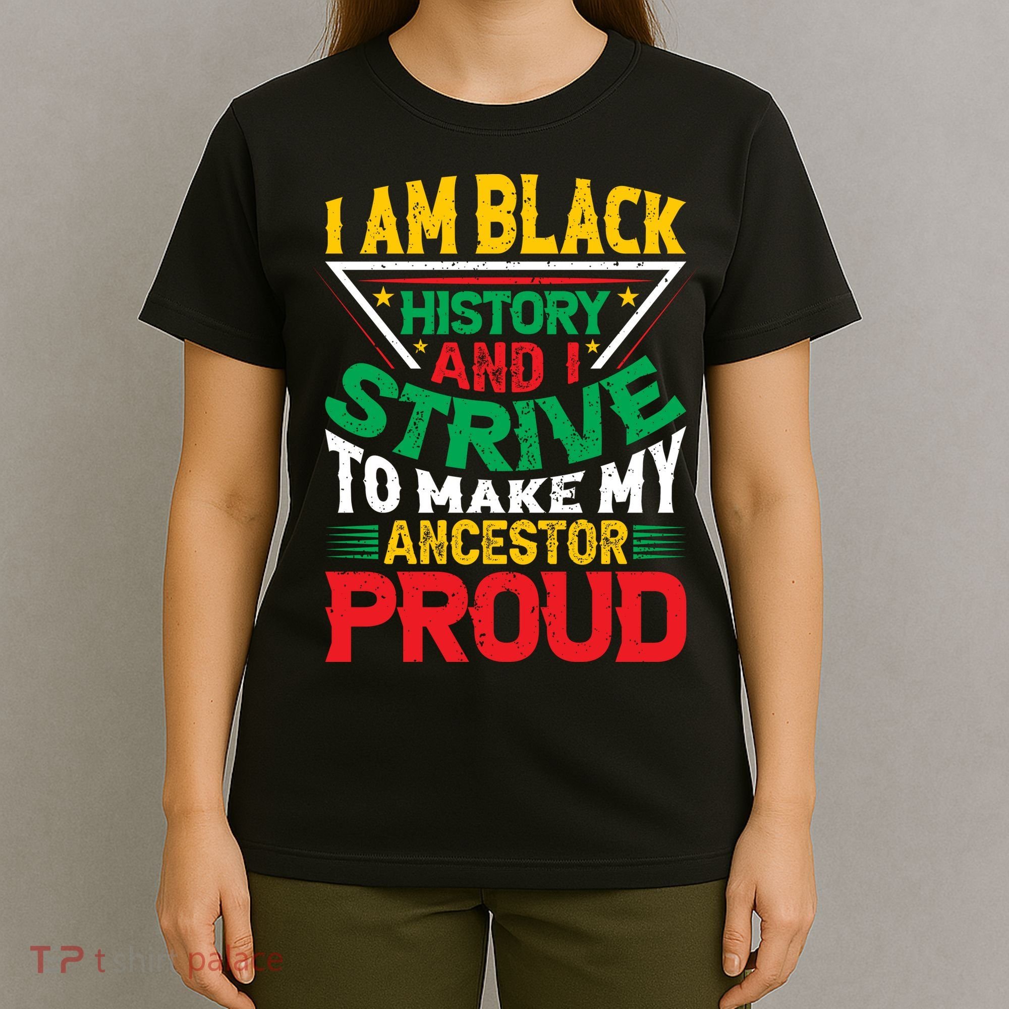 I Am Black History And I Strive To Make My Ancestor Proud Gift T-Shirt