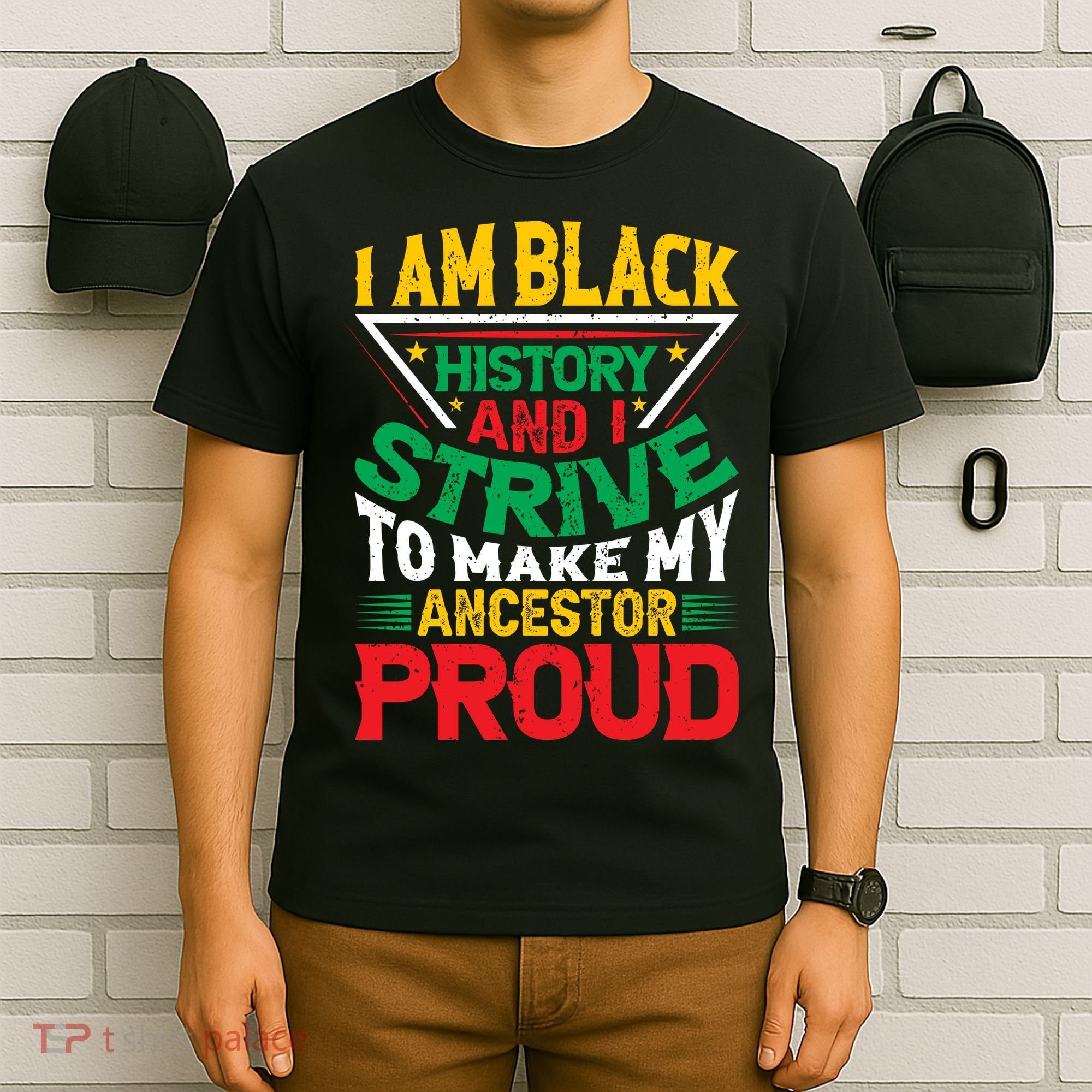 I Am Black History And I Strive To Make My Ancestor Proud Gift T-Shirt