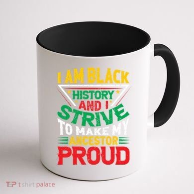 I Am Black History And I Strive To Make My Ancestor Proud Gift Coffee Mug back