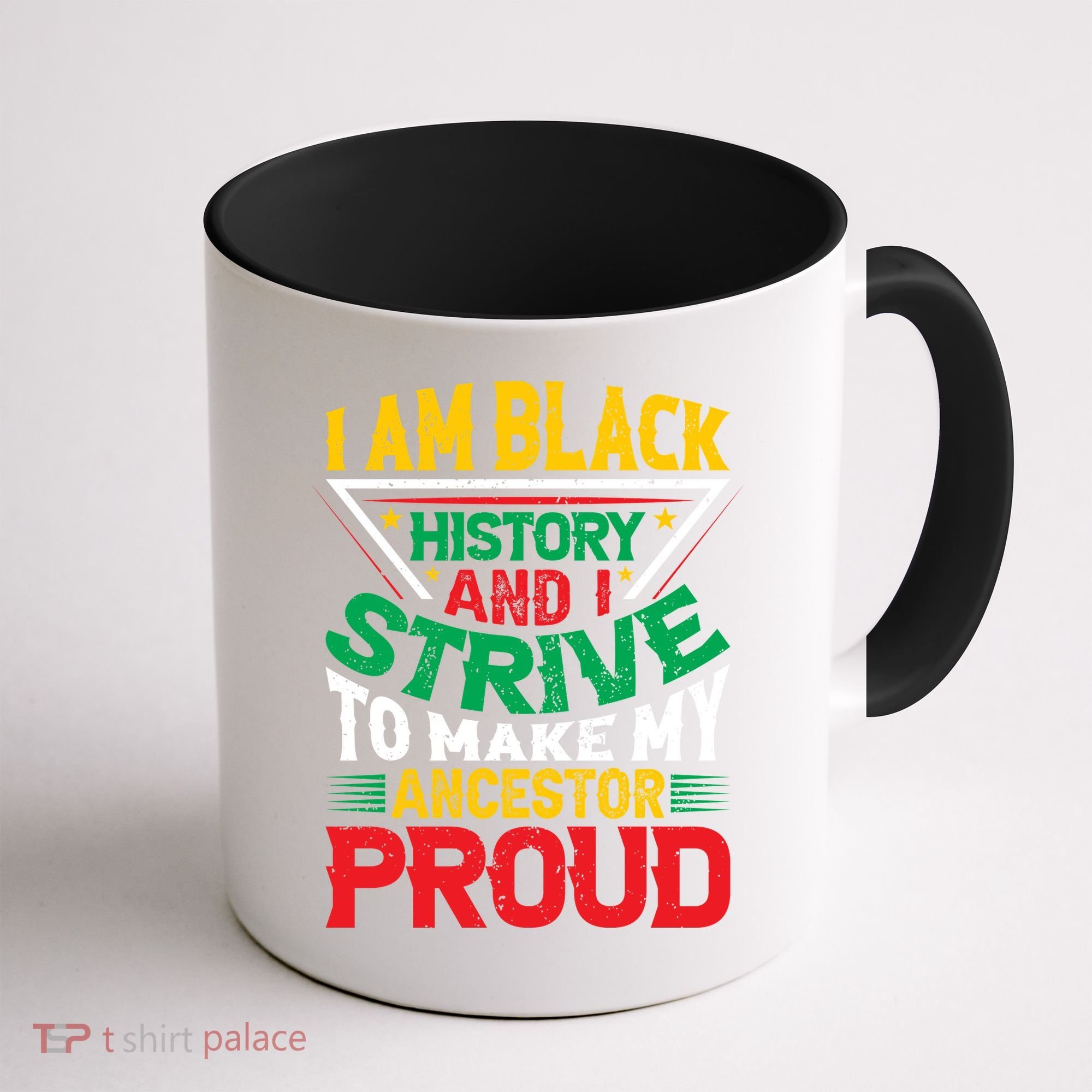 I Am Black History And I Strive To Make My Ancestor Proud Gift Coffee Mug