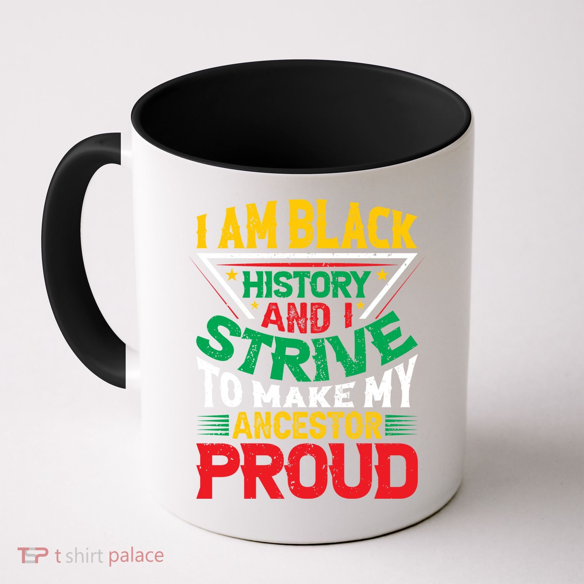 I Am Black History And I Strive To Make My Ancestor Proud Gift Coffee Mug