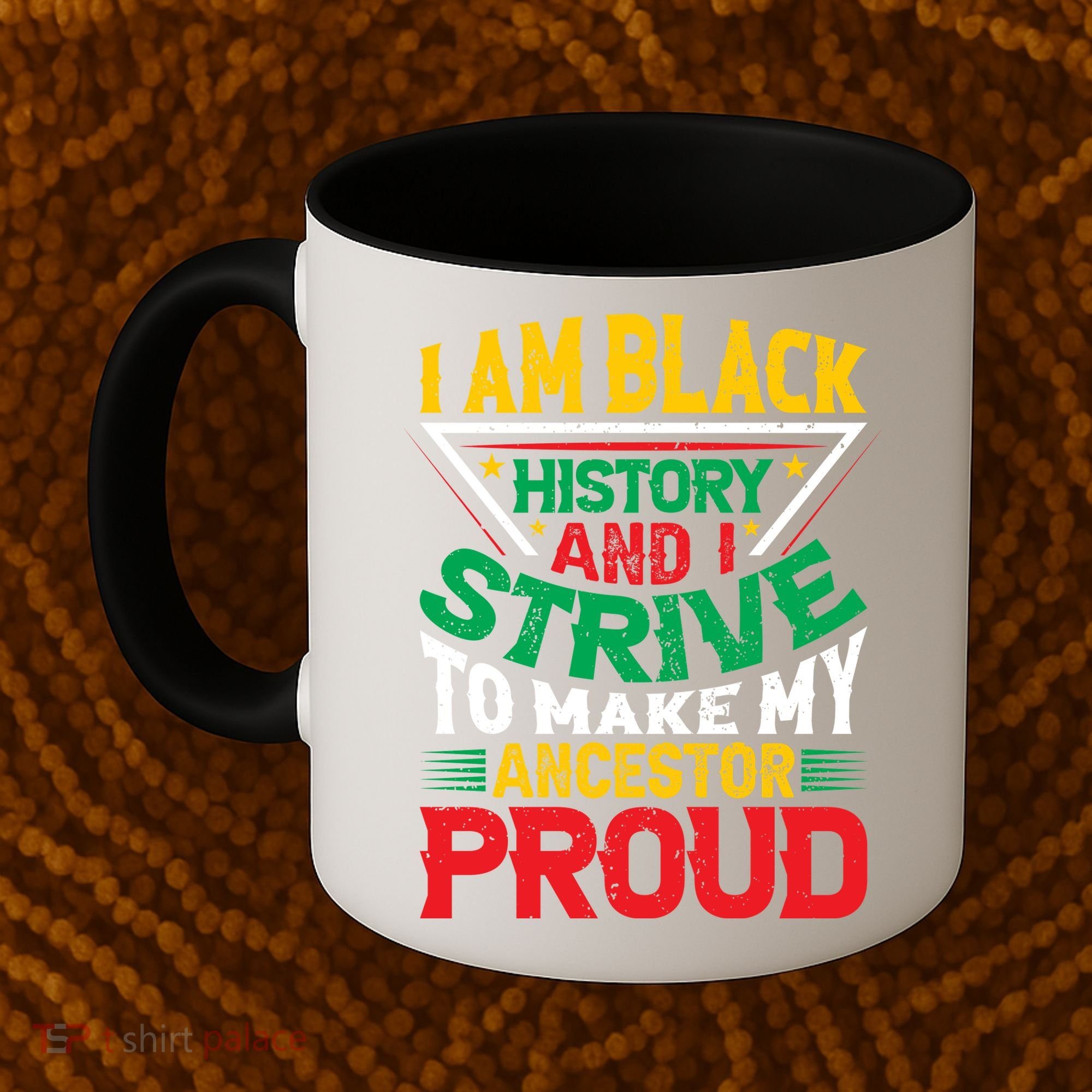 I Am Black History And I Strive To Make My Ancestor Proud Gift Coffee Mug