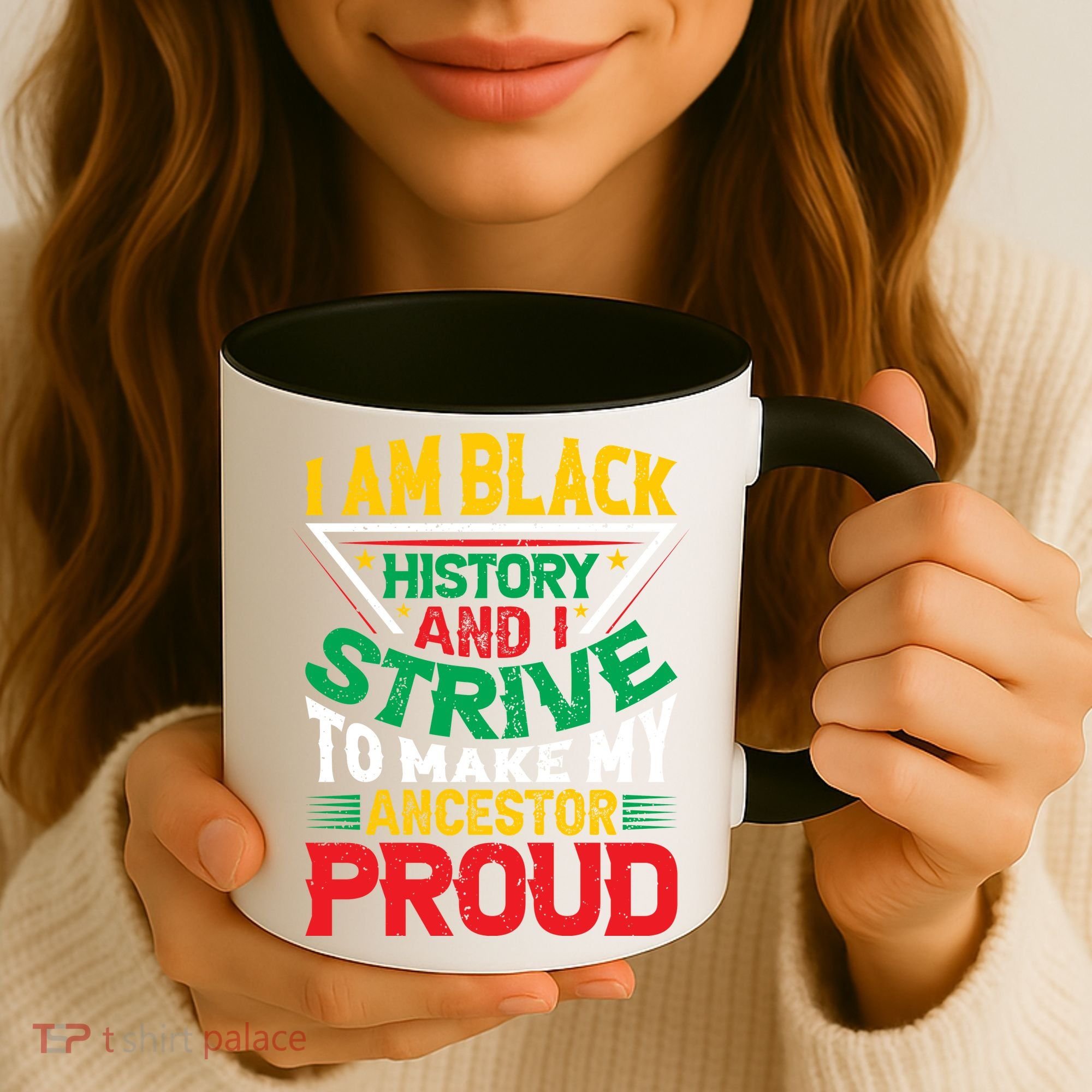 I Am Black History And I Strive To Make My Ancestor Proud Gift Coffee Mug