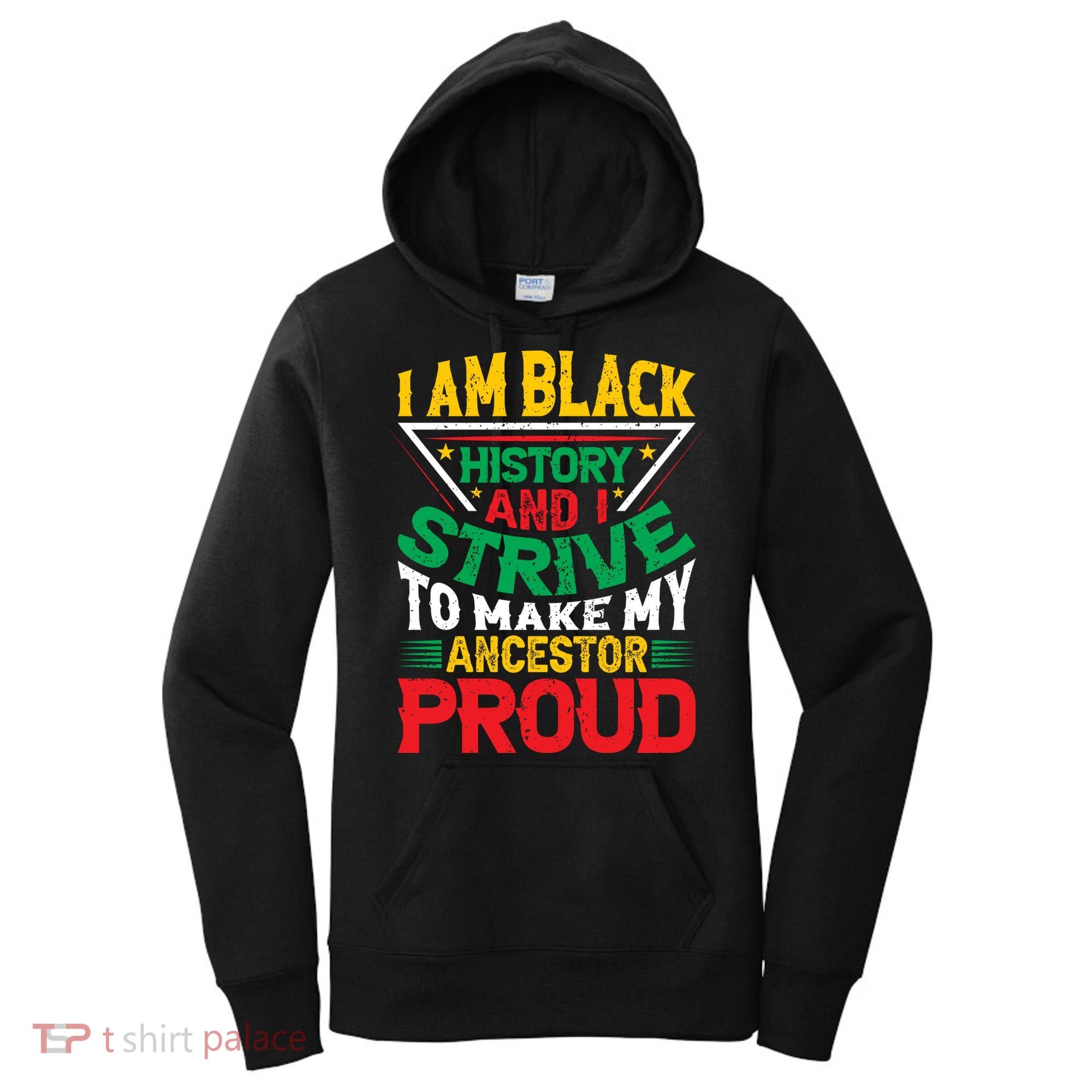 I Am Black History And I Strive To Make My Ancestor Proud Gift Women's Hoodie