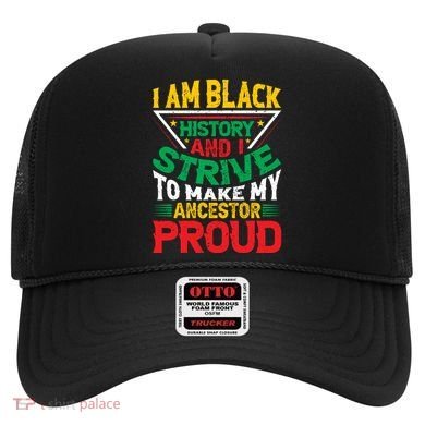 I Am Black History And I Strive To Make My Ancestor Proud Gift Hat