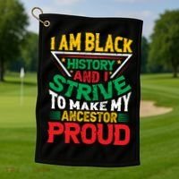 I Am Black History And I Strive To Make My Ancestor Proud Gift Golf Towel thumb 1